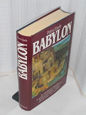 Babylon Die Archäologische Biographie der größten, berühmtesten und verrufensten Metropole des Al...