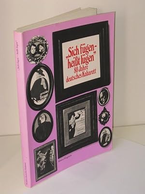 Sich fügen - heißt lügen 80 Jahre deutsches Kabarett