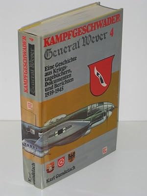 Kampfgeschwader 4 "General Wever" Eine Geschichte aus Kriegstagebüchern, Dokumenten und Berichten...