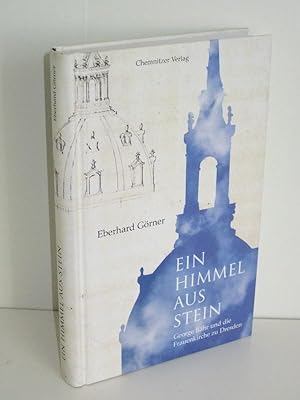 Ein Himmel aus Stein George Bähr und die Frauenkirche zu Dresden