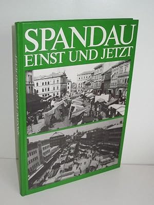 Bild des Verkufers fr Spandau Einst und Jetzt Eine Fotodokumentation ber die wechselvolle Geschichte des Stadt Spandau in den letzten hundert Jahren zum Verkauf von Antiquariat Foertsch