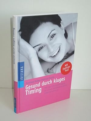 Gesund durch kluges Timing Mit der Chronobiologie zu einem körperbewussten Lebensrhythmus