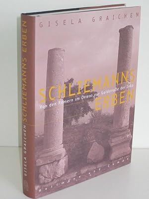 Schliemanns Erben Von den Römern im Orient zur Goldstraße der Inka