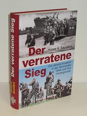 Bild des Verkufers fr Der verratene Sieg Die alliierte Invasion in der Normandie 1944 und ihre Hintergrnde zum Verkauf von Antiquariat Foertsch