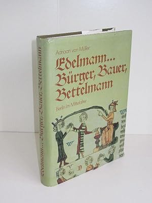 Edelmann. Bürger, Bauer, Bettelmann Berlin im Mittelalter