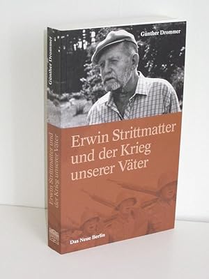 Erwin Strittmatter und der Krieg unserer Väter Fakten, Vermutungen, Ansichten - eine Streitschrift