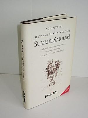 Schotters seltsames und sinnloses Summelsarium Handbuch der wertvollsten Informationen sowie völl...