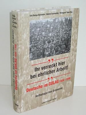 Bild des Verkufers fr Ihr verreckt hier bei ehrlicher Arbeit! Deutsche im Gulag 1936-1956. Anthologie des Erinnerns zum Verkauf von Antiquariat Foertsch