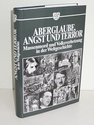 Aberglaube, Angst und Terror Massenmord und Volksverhetzung in der Weltgeschichte