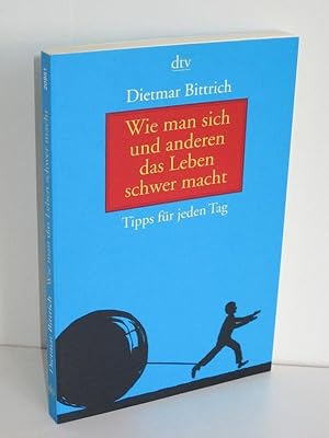 Wie man sich und anderen das Leben schwer macht Tipps für jeden Tag