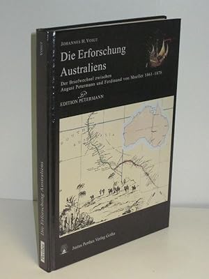 Die Erforschung Australiens Der Briefwechsel zwischen August Petermann und Ferdinand von Mueller ...