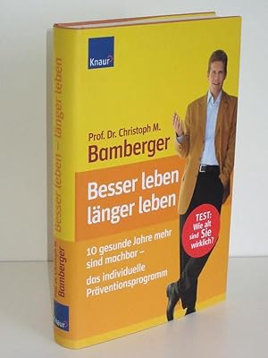 Besser leben - länger leben Zehn gesunde Jahre mehr sind machbar - das individuelle Präventionspr...