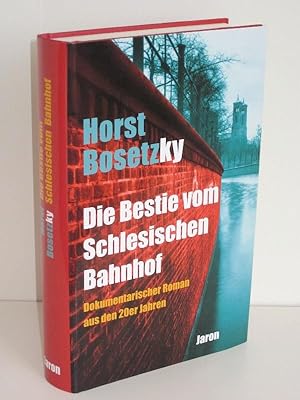 Die Bestie vom Schlesischen Bahnhof Dokumentarischer Roman aus den 20er Jahren