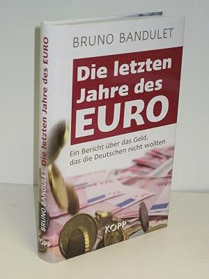 Die letzten Jahre des Euro Ein Bericht über das Geld, das die Deutschen nicht wollten