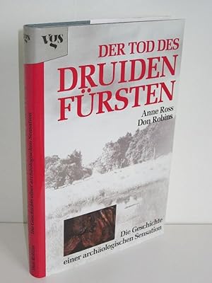 Der Tod des Druidenfürsten Die Geschichte einer archäologischen Sensation