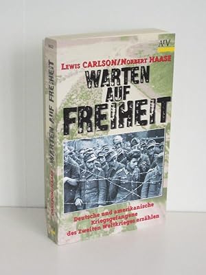 Warten auf Freiheit Deutsche und amerikanische Kriegsgefangene der Zweiten Weltkrieges erzählen
