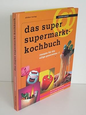 Das Super Supermarktkochbuch Rezepte für die eilige Generation ;-)