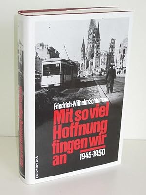 Mit so viel Hoffnung fingen wir an 1945-1950