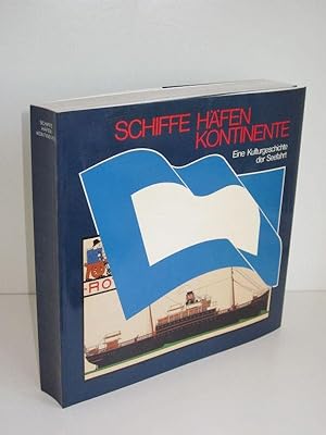 Schiffe Häfen Kontinente Eine Kulturgeschichte der Seefahrt