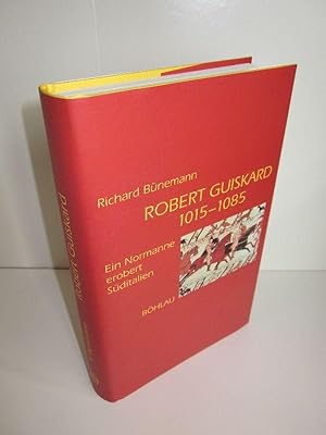 Robert Guiskard 1015-1085 Ein Normanne erobert Süditalien