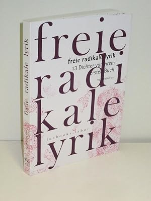 Freie Radikale 13 Dichter vor ihrem ersten Buch