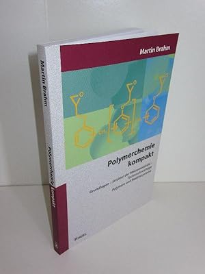 Polymerchemie kompakt Grundlagen - Struktur der Makromoleküle - Technisch wichtige Polymere und R...