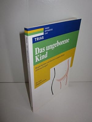 Das ungeborene Kind Möglichkeiten und Grenzen vorgeburtlicher Untersuchungen