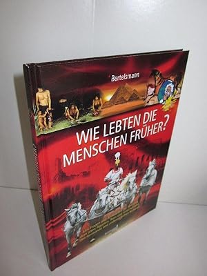 Wie lebten die Menschen früher? 444 Fragen und Antworten zur Steinzeit, dem alten Ägypten, Rom un...