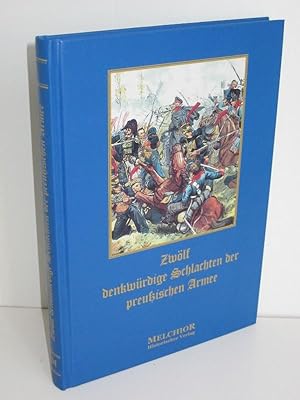 Zwölf denkwürdige Schlachten der preußischen Armee Ein Beitrag zur Ergänzung und Belebung des vat...