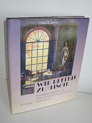 Wir bitten zu Tisch Nostalgische Tafelkultur und kulinarisch-gastronomische Raritäten - pikant ge...