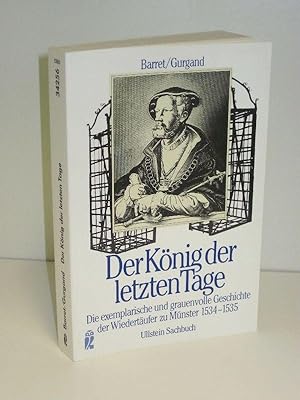 Der König der letzten Tage Die grauenvolle und exemplarische Geschichte der Wiedertäufer zu Münst...