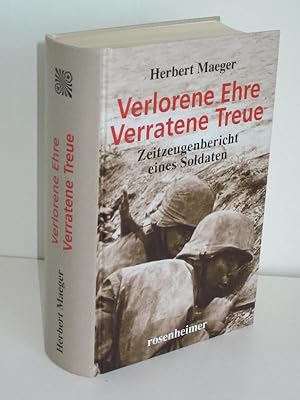 Verlorene Ehre, Verratene Treue Zeitzeugenbericht eines Soldaten