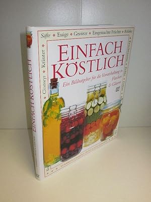 Image du vendeur pour Einfach Kstlich Ein Bildratgeber fr die Vorratshaltung in Flaschen & Glsern mis en vente par Antiquariat Foertsch