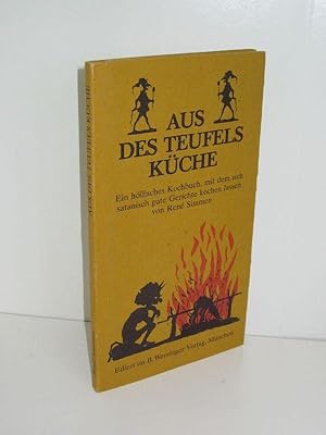 Aus des Teufels Küche Ein höllisches Kochbuch, mit dem sich satanisch gute Gerichte kochen lassen