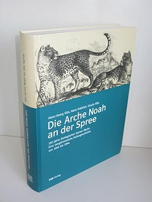 Die Arche Noah an der Spree 150 Jahre Zoologischer Garten Berlin. Eine tiergärtnerische Kulturges...