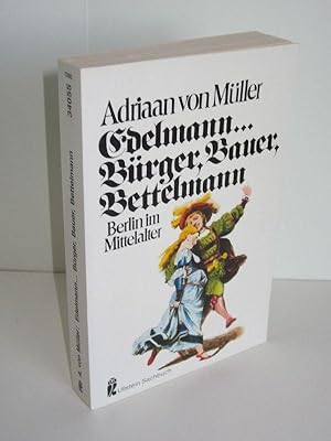 Edelmann. Bürger, Bauer, Bettelmann Berlin im Mittelalter