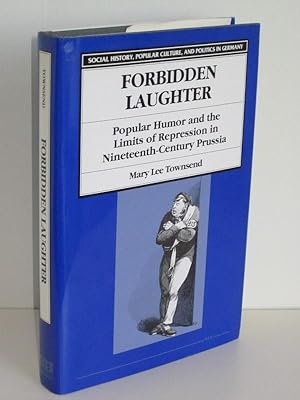 Forbidden Laughter Popular Humor and the Limits of Repression in Nineteenth-Century Prussia