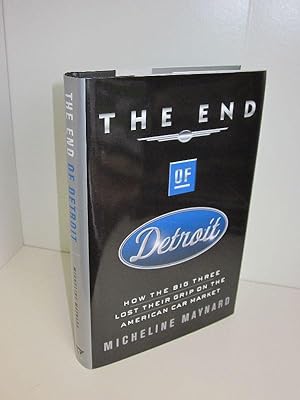 The End of Detroit How the Big Three lost their Grip on the American Car Market