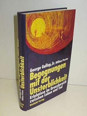 Begegnungen mit der Unsterblichkeit Erlebnisse im Grenzbereich zwischen Leben und Tod