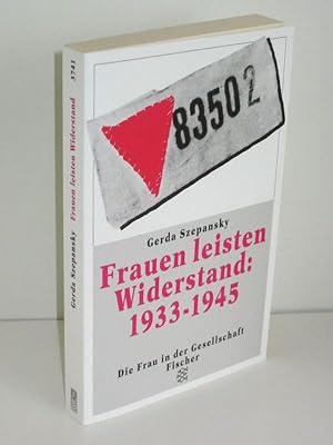 Frauen leisten Widerstand: 1933-1945 Lebensgeschichten nach Interviews und Dokumenten