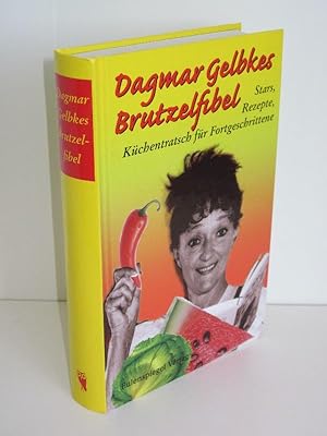 Dagmar Gelbkes Brutzelfibel Stars, Rezepte, Küchentratsch für Fortgeschrittene