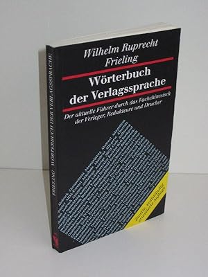 Wörterbuch der Verlagssprache Der aktuelle Führer durch das Fachchinesisch der Verleger, Redakteu...