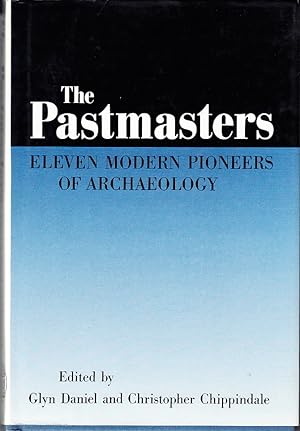 Seller image for The Pastmasters. Eleven Modern Pioneers of Archaeology. V. Gordon Childe, Stuart Piggott, Charles Phillips, Christopher Hawkes, Seton Lloyd, Robert J. Braidwood, Gordon R. Willey, C. J. Becker, Sigfried J. De Laet, J. Desmond Clark, D. J. Mulvaney. Edited by Glyn Daniel and Christopher Chippindale. With 22 Illustrations. for sale by Centralantikvariatet