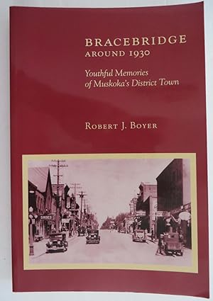 Bracebridge Around 1930 : Youthful Memories of Muskoka's District Town