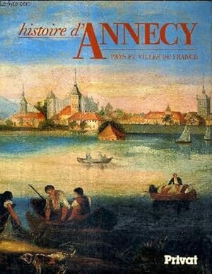 Bild des Verkufers fr HISTOIRE D'ANNECY / COLLECTION PAYS ET VILLES DE FRANCE. zum Verkauf von Le-Livre