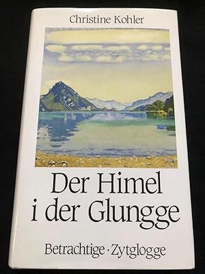 Bild des Verkufers fr Der Himel i der Glungge. Betrachtige. zum Verkauf von Libretto Antiquariat & mundart.ch