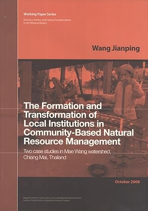 Seller image for The Formation and Transformation of Local Institutions in Community-based Natural Resource Management Two Case Studies in Mae Wang Watershed, Chiang Mai, Thailand (Working Paper Series, 9 for sale by Masalai Press