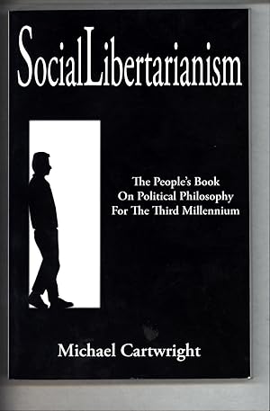Social Libertarianism / The People's Book On Political Philosophy for The Third Millennium