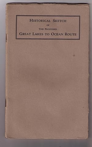 Seller image for Historical Sketch of the Proposed Great Lakes to Ocean Route -- Great Lakes to Ocean $500,000,000 Waterway Improvement. for sale by CARDINAL BOOKS  ~~  ABAC/ILAB