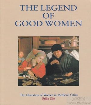 Bild des Verkufers fr The Legend of Good Women The Liberation of Women in Medieval Cities zum Verkauf von Leipziger Antiquariat